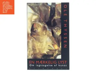 En mærkelig lyst : om iagttagelse af kunst af Ole Thyssen (Bog)