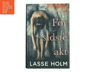 Før sidste akt : historisk krimi af Lasse Holm (f. 1968) (Bog)