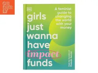 Girls just wanna have impact funds : a feminist guide to changing the world with your money af Camilla Falkenberg (Bog)