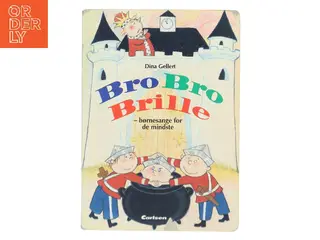 Bro, bro, brille : børnesange for de mindste af Dina Gellert (Bog)