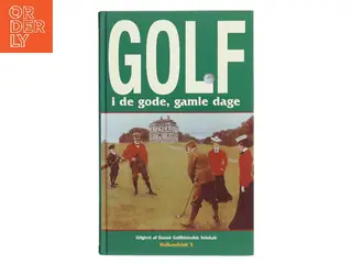 Golf i de gode, gamle dage af Dansk Golfhistorisk Selskab (Bog)