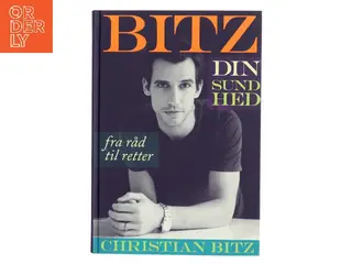Bitz din sundhed : fra råd til retter af Christian Bitz (Bog)