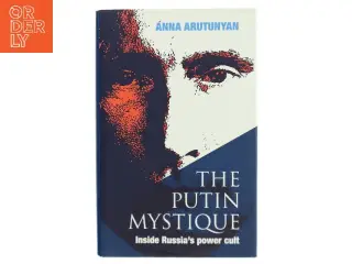The Putin mystique : inside Russia's power cult af Anna Arutunyan (Bog)