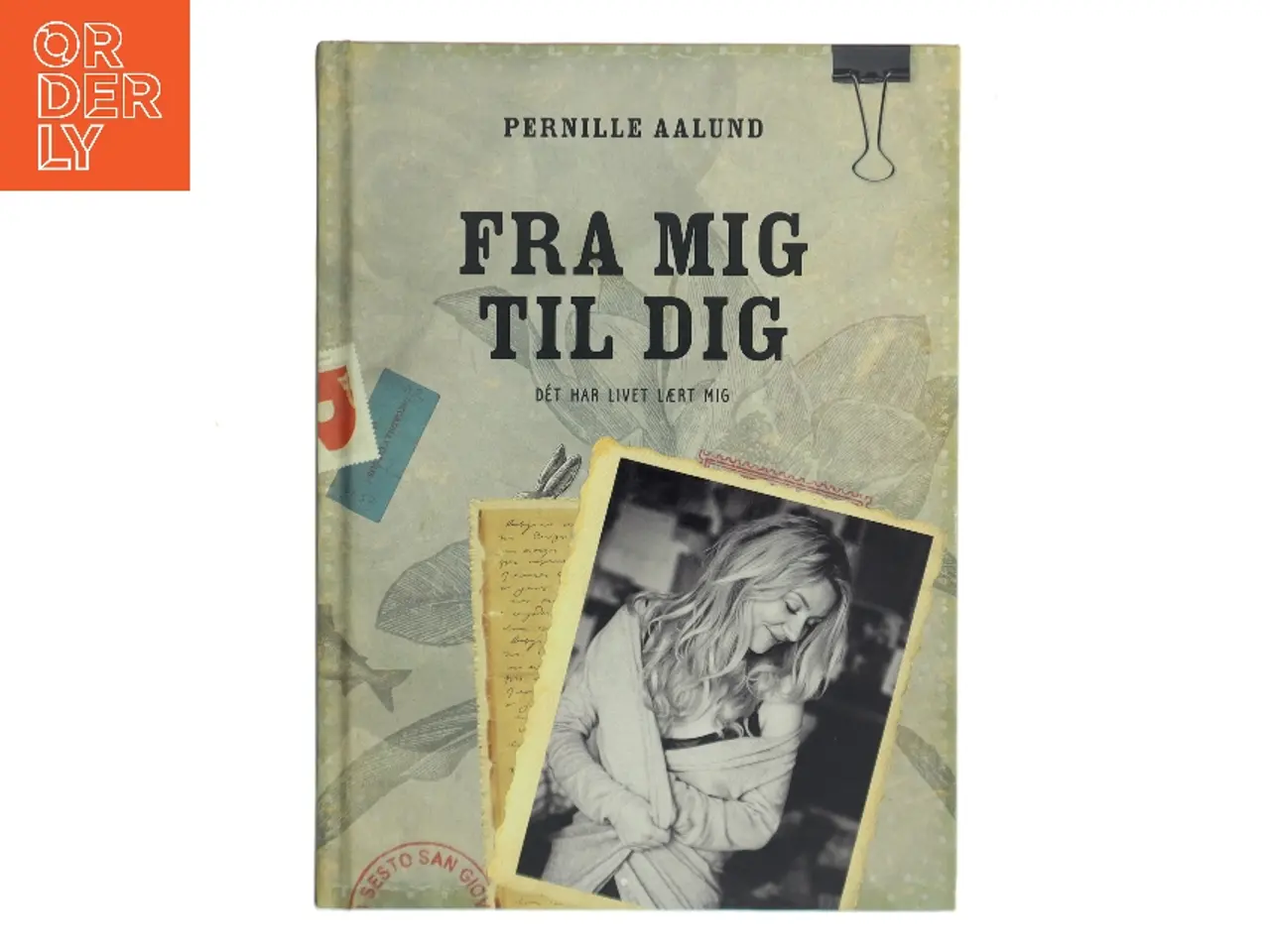 Billede 1 - Fra mig til dig : dét har livet lært mig af Pernille Aalund (Bog)