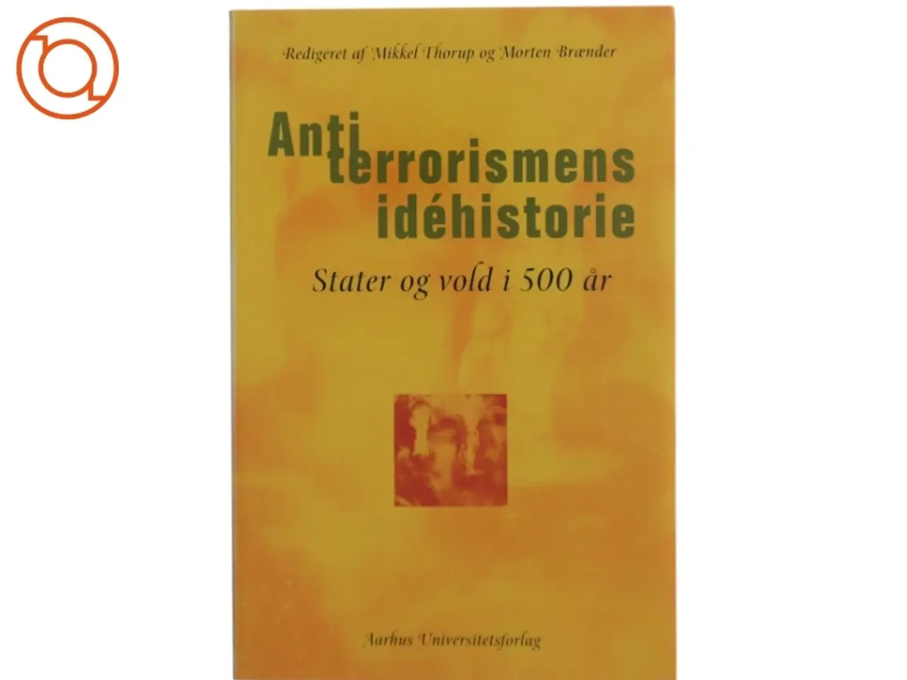 Billede 1 - Antiterrorismens idéhistorie : stater og vold i 500 år (Bog)