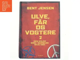 Ulve, får og vogtere : Den Kolde Krig i Danmark 1945-1991. Bind 2 af Bent Jensen (f. 1938) (Bog)