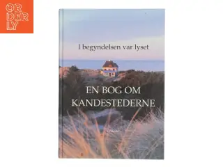 I begyndelsen var lyset : en bog om Kandestederne af Kirsten Obelitz Rode (Bog)