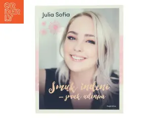 Smuk indeni - smuk udenpå af Julia Sofia (Bog)