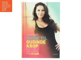 Guide til gudindekrop : kickstart din livsstil på 28 dage af Anne Bech (Bog)