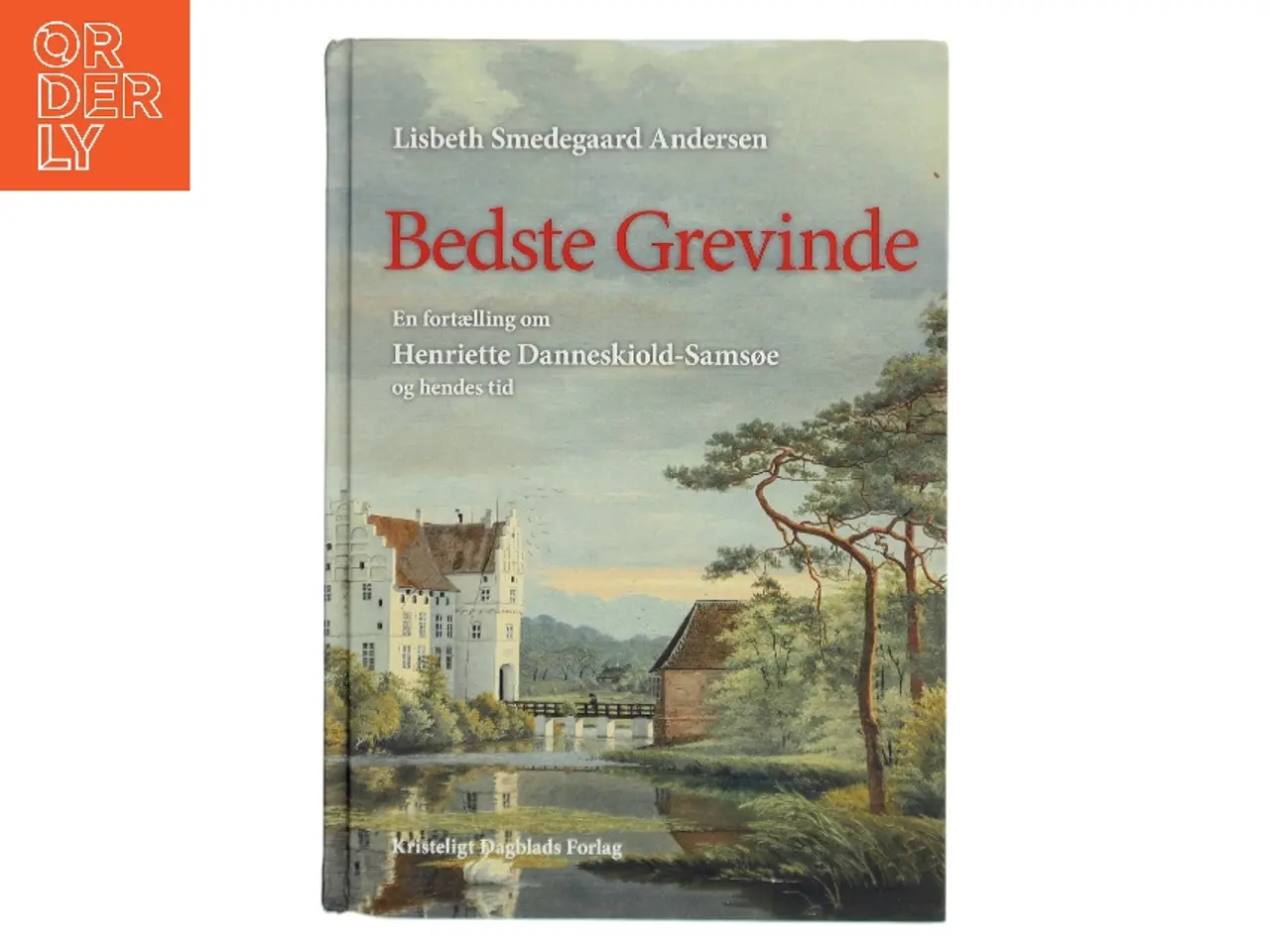 Billede 1 - Bedste Grevinde : en fortælling om Henriette Danneskiold-Samsøe og hendes tid af Lisbeth Smedegaard Andersen (Bog)