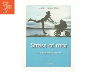 Stress af mor af Julie Nygaard Ulrik (Bog)