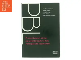 PBL : problembaseret læring og projektarbejde ved de videregående uddannelser af Jette Egelund Holgaard (Bog)