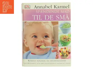 Spændende mad til de små : komplet kogebog og ernæringsguide af Annabel Karmel (Bog)