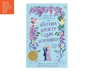 The Wisteria Society of Lady Scoundrels : falling in love can be murder af India Holton (Bog)