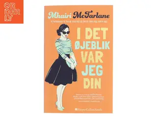I det øjeblik var jeg din af Mhairi McFarlane (f. 1976) (Bog)