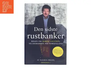 Den sidste rustbanker : bogen om Bjarne Laustsen, tillidsmanden fra Nordjylland af Rasmus Prehn (Bog)