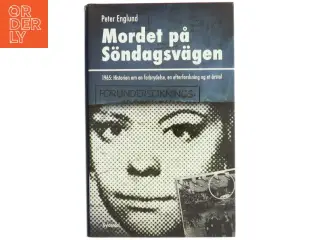 Mordet på Sndagsvägen : 1965: historien om en forbrydelse, en efterforskning og et årstal af Peter Englund (f. 1957) (Bog)
