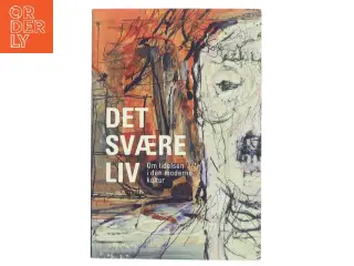 Det svære liv : om lidelsen i den moderne kultur (Bog)