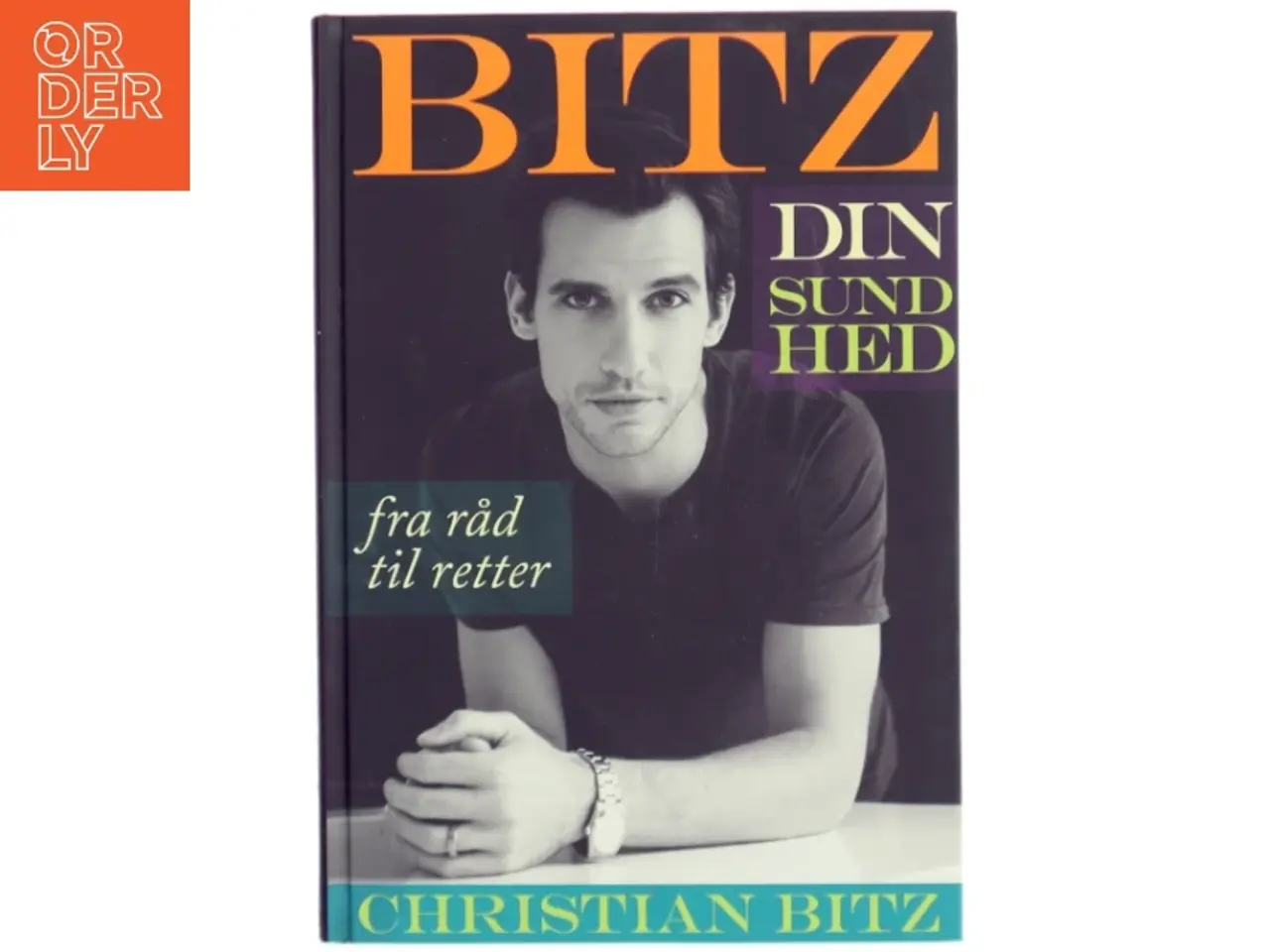 Billede 1 - Bitz din sundhed : fra råd til retter af Christian Bitz (Bog)