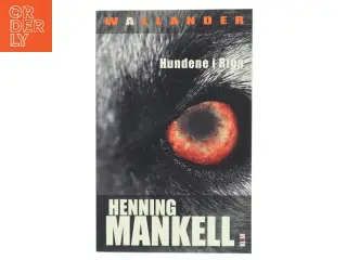 Hundene i Riga : en sag for kriminalkommissær Wallander af Henning Mankell (Bog)