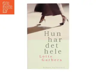 Hun har det hele : roman af Lotte Garbers (Bog)
