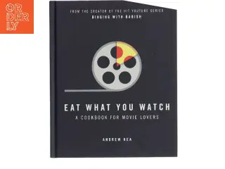 Eat what you watch : a cookbook for movie lovers af Andrew Rea (Bog)