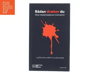 Sådan dræber du dine medarbejderes motivation – og 29 andre artikler fra Lederweb.dk af Væksthus for Ledelse (Bog)