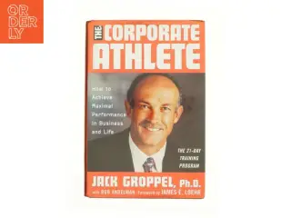 The Corporate Athlete How to Achieve Maximal Performance in Business and Life af Jack L. Groppel (Bog)
