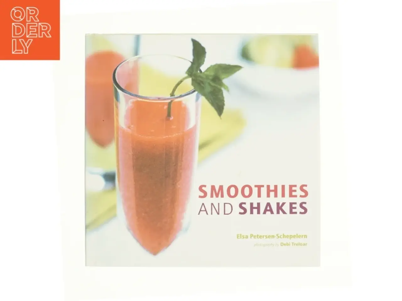 Billede 1 - Smoothies and Shakes af Petersen-Schepelern, Elsa (Bog)