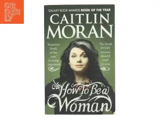 How to be a woman af Caitlin Moran (1975-) (Bog)