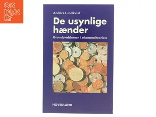 De usynlige hænder : økonomiteoriens grundproblemer af Anders Lundkvist (Bog)