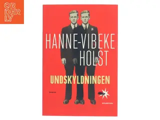 Undskyldningen : roman af Hanne-Vibeke Holst (Bog)