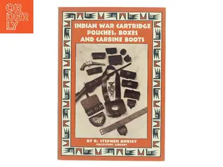 Indian War Cartridge Pouches, Boxes and Carbine Boots af R. Stephen Dorsey (Bog)